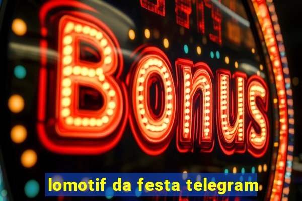 lomotif da festa telegram